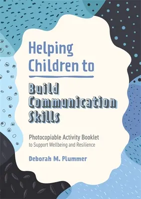 Pomoc deťom pri budovaní komunikačných zručností: Brožúra s aktivitami na podporu pohody a odolnosti, ktorú možno kopírovať - Helping Children to Build Communication Skills: Photocopiable Activity Booklet to Support Wellbeing and Resilience