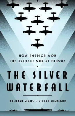 Strieborný vodopád: Ako Amerika vyhrala vojnu v Tichomorí pri Midway - The Silver Waterfall: How America Won the War in the Pacific at Midway