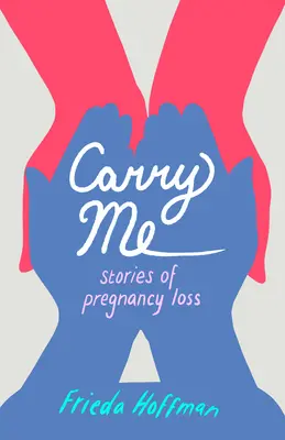 Odnes ma: Príbehy o strate tehotenstva - Carry Me: Stories of Pregnancy Loss