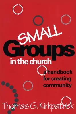 Malé skupiny v cirkvi: Príručka na vytváranie spoločenstva - Small Groups in the Church: A Handbook for Creating Community