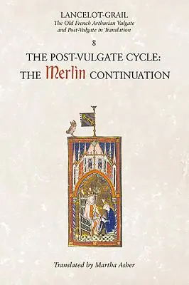 Lancelot-Grail: 8. postvulgátny cyklus. pokračovanie Merlina: Artušovská Vulgáta a Post-Vulgáta v preklade - Lancelot-Grail: 8. the Post Vulgate Cycle. the Merlin Continuation: The Old French Arthurian Vulgate and Post-Vulgate in Translation