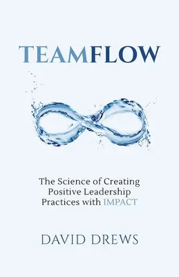 Tímový tok: Veda o vytváraní pozitívnych postupov vedenia s IMPACT - Teamflow: The Science of Creating Positive Leadership Practices with IMPACT
