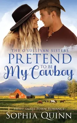 Predstieraj, že si môj kovboj: Sladká malomestská romanca - Pretend To Be My Cowboy: A Sweet Small-Town Romance