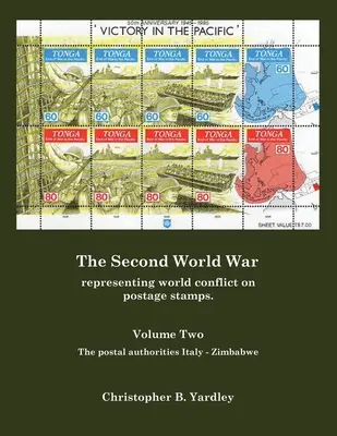 Druhá svetová vojna Druhý zväzok: Druhá svetová vojna: Reprezentácia svetového konfliktu na poštových známkach. - The Second World War Volume Two: Representing World Conflict on Postage Stamps.