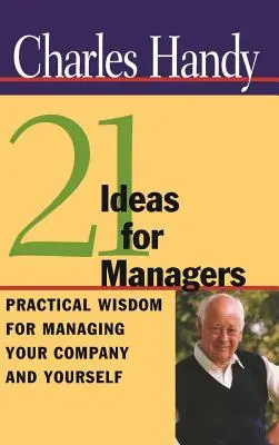21 nápadov pre manažérov: Praktická múdrosť pre riadenie firmy a seba samého - 21 Ideas for Managers: Practical Wisdom for Managing Your Company and Yourself