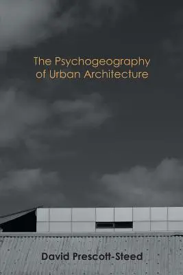 Psychogeografia mestskej architektúry - The Psychogeography of Urban Architecture