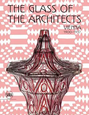 Sklo architektov: Viedeň 1900-1937 - The Glass of the Architects: Vienna 1900-1937
