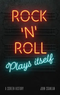 Rock 'n' Roll sa hrá sám: Dejiny obrazovky - Rock 'n' Roll Plays Itself: A Screen History