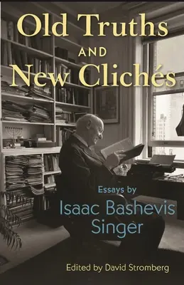 Staré pravdy a nové klišé: Eseje Isaaca Bashevisa Singera - Old Truths and New Clichs: Essays by Isaac Bashevis Singer