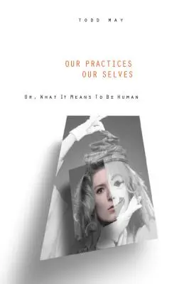 Naše praktiky, naše ja: Alebo čo znamená byť človekom - Our Practices, Our Selves: Or What It Means to Be Human