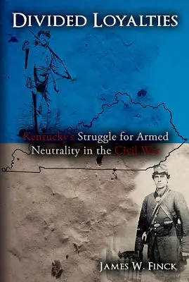Rozdelená lojalita: Boj Kentucky za ozbrojenú neutralitu v občianskej vojne - Divided Loyalties: Kentucky's Struggle for Armed Neutrality in the Civil War