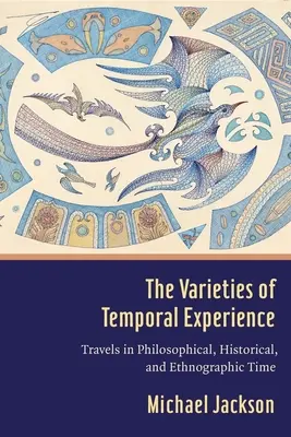 Rozmanitosti časovej skúsenosti: Variácie času: Cesty filozofickým, historickým a etnografickým časom - The Varieties of Temporal Experience: Travels in Philosophical, Historical, and Ethnographic Time