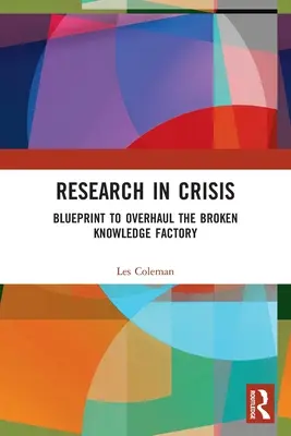 Výskum v kríze: Plán na rekonštrukciu nefunkčnej továrne na vedomosti - Research in Crisis: Blueprint to Overhaul the Broken Knowledge Factory