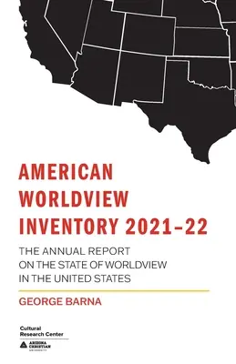Americký svetonázorový inventár 2021-22: Výročná správa o stave svetonázoru v Spojených štátoch - American Worldview Inventory 2021-22: The Annual Report on the State of Worldview in the United States