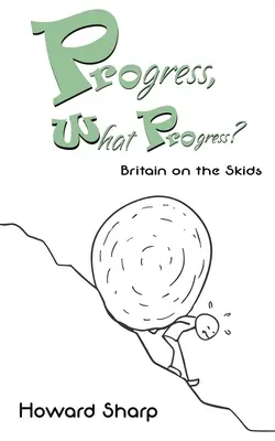 Pokrok, aký pokrok? Británia na ústupe - Progress, What Progress? Britain on the Skids