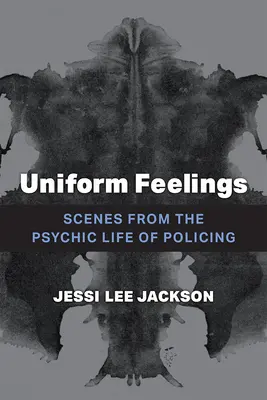 Jednotné pocity: Scény z duševného života policajtov - Uniform Feelings: Scenes from the Psychic Life of Policing