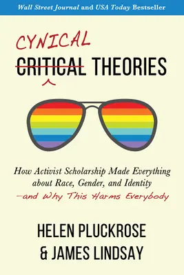 Cynické teórie: A prečo to škodí všetkým? - Cynical Theories: How Activist Scholarship Made Everything about Race, Gender, and Identity--And Why This Harms Everybody