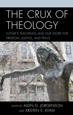 Jadro teológie: Lutherovo učenie a naša práca pre slobodu, spravodlivosť a mier - The Crux of Theology: Luther's Teachings and Our Work for Freedom, Justice, and Peace