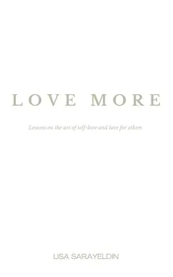 Láska viac: Lekcie o umení lásky k sebe a k druhým - Love More: Lessons on the Art of Self-Love and Love for Others