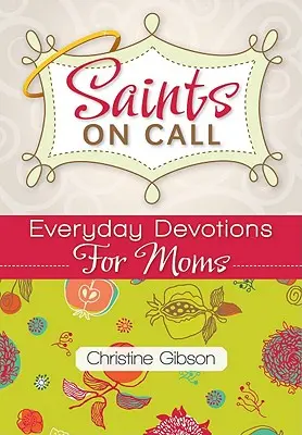 Svätí na výzvu: Každodenná pobožnosť pre mamy - Saints on Call: Everday Devotions for Moms