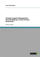 Strategické riadenie logistiky - rozhodovanie v časoch veľkej neistoty - Strategic Logistics Management - Decision-Making in Times of Great Uncertainty