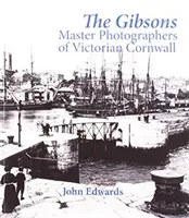 Gibsonovci - Majstri fotografie viktoriánskeho Cornwallu - Gibsons - Master Photographers of Victorian Cornwall