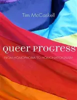 Queer Progress - Od homofóbie k homonacionalizmu - Queer Progress - From Homophobia to Homonationalism