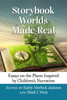 Svety z rozprávkových kníh sa stali skutočnosťou: Eseje o miestach inšpirovaných detskými príbehmi - Storybook Worlds Made Real: Essays on the Places Inspired by Children's Narratives