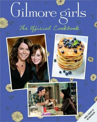 Gilmorove dievčatá: Oficiálna kuchárska kniha - Gilmore Girls: The Official Cookbook