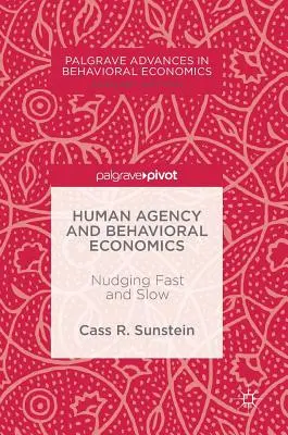 Ľudské konanie a behaviorálna ekonómia: Nudging Fast and Slow - Human Agency and Behavioral Economics: Nudging Fast and Slow