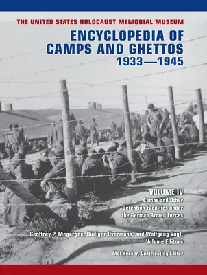 Múzeum holokaustu Spojených štátov amerických Encyklopédia táborov a get v rokoch 1933-1945, IV. zväzok: Tábory a iné väzenské zariadenia v rámci Ge - The United States Holocaust Memorial Museum Encyclopedia of Camps and Ghettos, 1933-1945, Volume IV: Camps and Other Detention Facilities Under the Ge