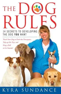 Pravidlá pre psov: 14 tajomstiev, ako si vychovať psa, akého chcete - The Dog Rules: 14 Secrets to Developing the Dog You Want