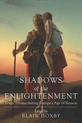 Stíny osvietenstva: Tragická dráma v európskom veku rozumu - Shadows of the Enlightenment: Tragic Drama during Europe's Age of Reason