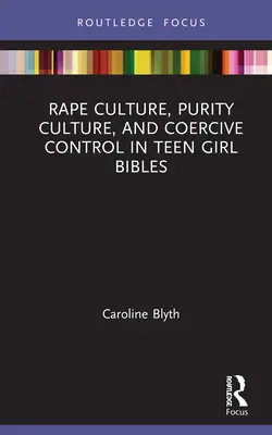 Kultúra znásilnenia, kultúra čistoty a nátlaková kontrola v Biblii pre dospievajúce dievčatá - Rape Culture, Purity Culture, and Coercive Control in Teen Girl Bibles