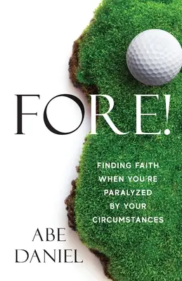 Vpredu!: Nájsť vieru, keď ste paralyzovaní okolnosťami - Fore!: Finding Faith When You're Paralyzed By Your Circumstances