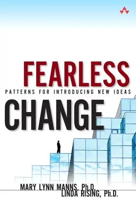 Nebojácna zmena - Vzory na zavádzanie nových myšlienok (brožované vydanie) - Fearless Change - Patterns for Introducing New Ideas (paperback)