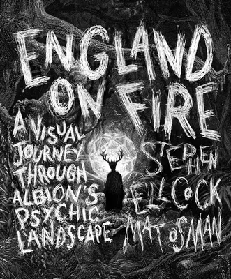 Anglicko v ohni: Vizuálna cesta psychickou krajinou Albionu - England on Fire: A Visual Journey Through Albion's Psychic Landscape