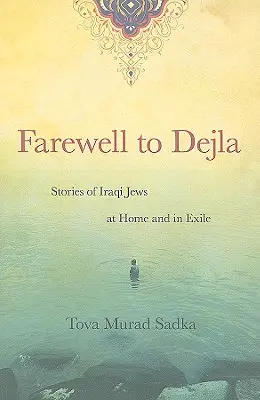 Rozlúčka s Dejlou: Príbehy irackých Židov doma a v exile - Farewell to Dejla: Stories of Iraqi Jews at Home and in Exile