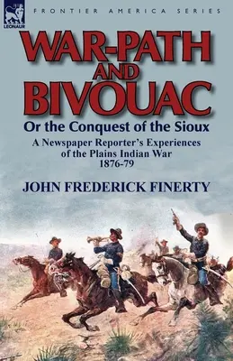 Vojnová cesta a bivak alebo dobývanie Siouxov: Zážitky novinového reportéra z indiánskej vojny na planinách v rokoch 1876-79 - War-Path and Bivouac or the Conquest of the Sioux: A Newspaper Reporter's Experiences of the Plains Indian War 1876-79