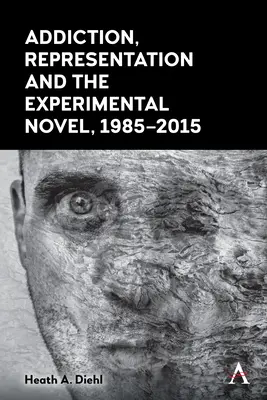 Závislosť, reprezentácia a experimentálny román, 1985 - 2015 - Addiction, Representation and the Experimental Novel, 1985-2015