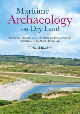 Námorná archeológia na súši: Špeciálne lokality na pobreží Británie a Írska od prvých poľnohospodárov po atlantickú dobu bronzovú - Maritime Archaeology on Dry Land: Special Sites Along the Coasts of Britain and Ireland from the First Farmers to the Atlantic Bronze Age