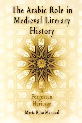 Úloha arabčiny v dejinách stredovekej literatúry: Zabudnuté dedičstvo - The Arabic Role in Medieval Literary History: A Forgotten Heritage