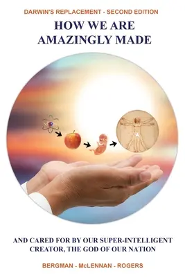 Ako sme úžasne stvorení: A stará sa o nás náš superinteligentný Stvoriteľ, Boh nášho národa. - How We Are Amazingly Made: And Cared for by Our Super-Intelligent Creator, the God of Our Nation