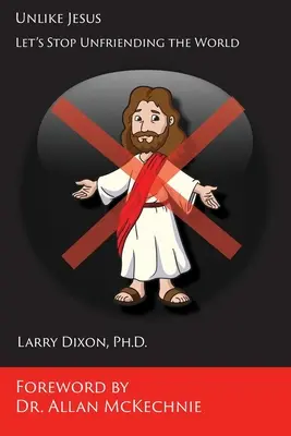 Na rozdiel od Ježiša: Prestaňme sa nepriateliť so svetom - Unlike Jesus: Let's Stop Unfriending the World