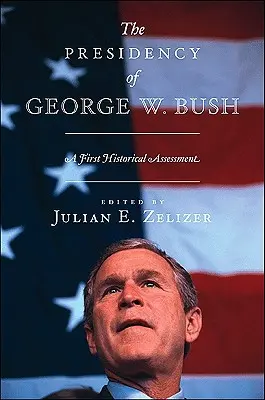 Predsedníctvo Georgea W. Busha: Bush: prvé historické hodnotenie - The Presidency of George W. Bush: A First Historical Assessment