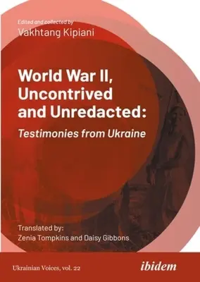 Druhá svetová vojna, neskreslená a neredigovaná: Svedectvá z Ukrajiny - World War II, Uncontrived and Unredacted: Testimonies from Ukraine