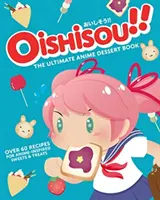 Oishisou!! Najlepšia kniha o anime dezertoch - Oishisou!! The Ultimate Anime Dessert Book