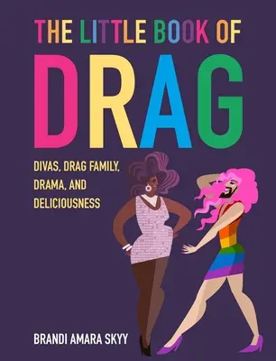 Malá kniha Drag: Diva, Drag Family, dráma a pochúťky - The Little Book of Drag: Divas, Drag Family, Drama, and Deliciousness