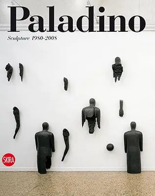 Paladino: Sochárstvo 1980-2008 - Paladino: Sculpture 1980-2008