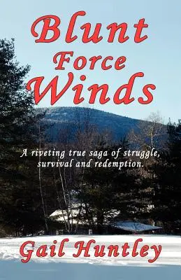 Tupý vietor: Víchre vetra: strhujúca skutočná sága o boji, prežití a vykúpení - Blunt Force Winds: A Riveting True Saga of Struggle, Survival and Redemption